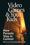 31. Video Games & Your Kids How Parents Stay in Control by Hilarie Cash, Kim Mcdaniel, Ken Lucas