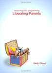 32. Neuro-Linguistic Programming Liberating Parents by Keith Gilbert