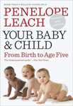 7. Your Baby and Child - From Birth to Age Five by Penelope Leach