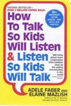 9. How to Talk So Kids Will Listen & Listen So Kids Will Talk by Adele Faber and Elaine Mazlish