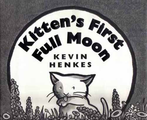 18. Kitten's First Full Moon by Kevin Henkes